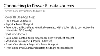 Connecting to Power BI data sources
Formats: Files: Transposition to Power BI
Power BI Desktop files:
 File ► Power BI da...