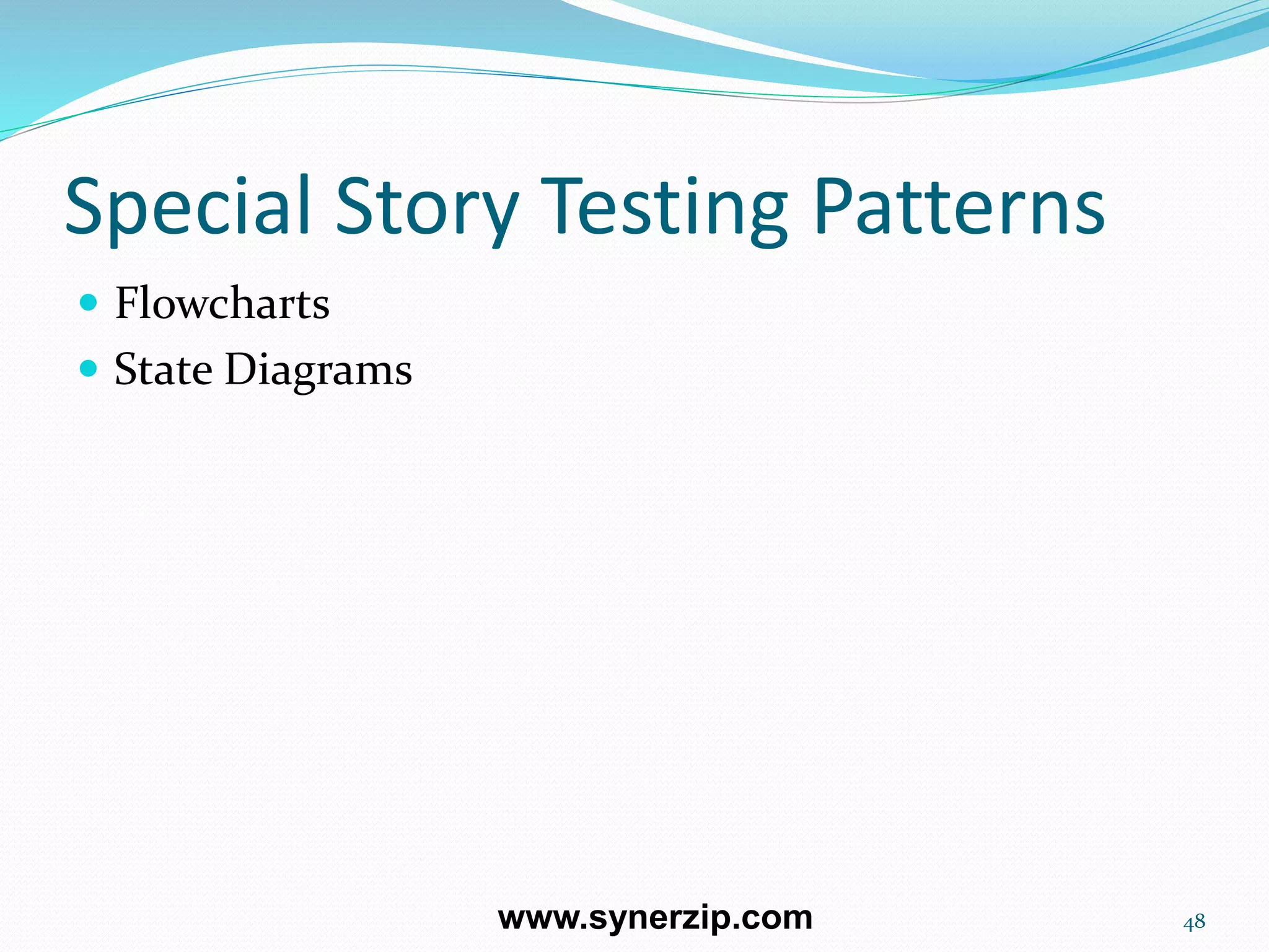 Special Story Testing Patterns
 Flowcharts
 State Diagrams
48www.synerzip.com
 