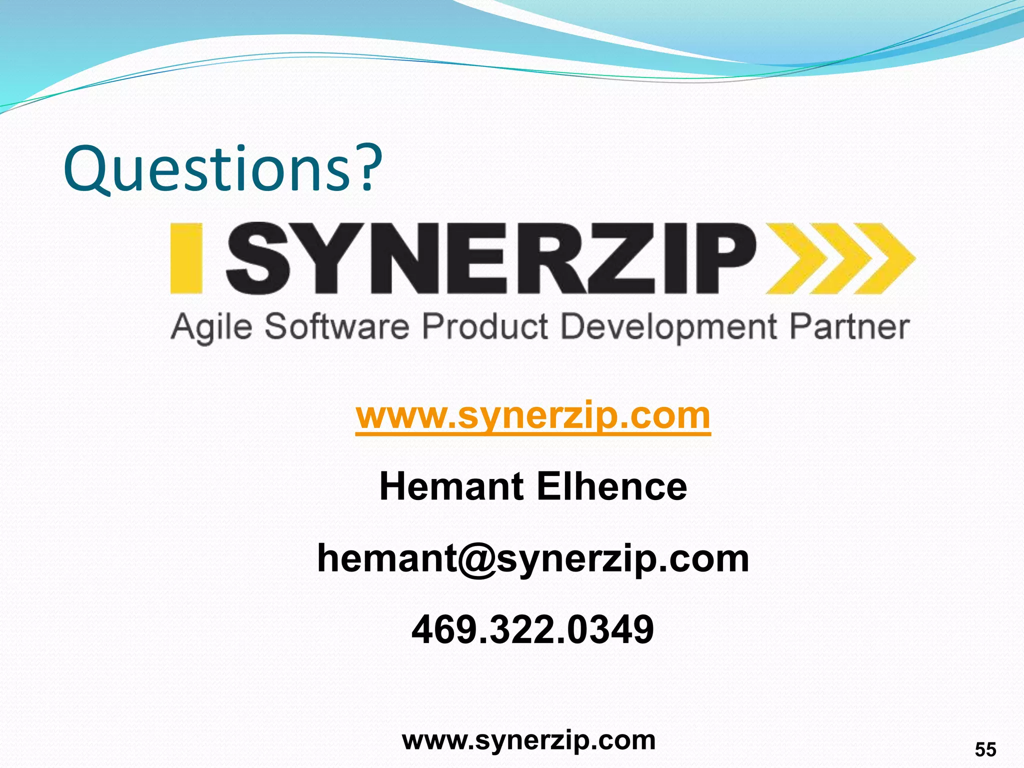 5555
55
Questions?
www.synerzip.com
www.synerzip.com
Hemant Elhence
hemant@synerzip.com
469.322.0349
 