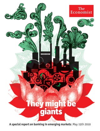 They might be
                giants
A special report on banking in emerging markets l May 15th 2010
 