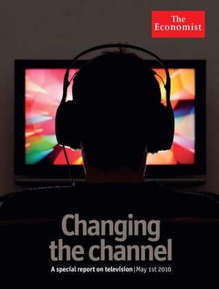 Changing
the channel
A special report on television l May 1st 2010
 