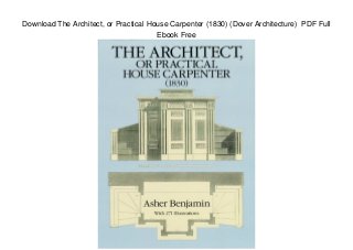 Download The Architect, or Practical House Carpenter (1830) (Dover Architecture) PDF Full
Ebook Free
 