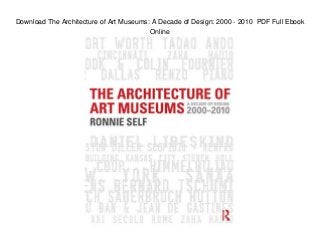 Download The Architecture of Art Museums: A Decade of Design: 2000 - 2010 PDF Full Ebook
Online
 