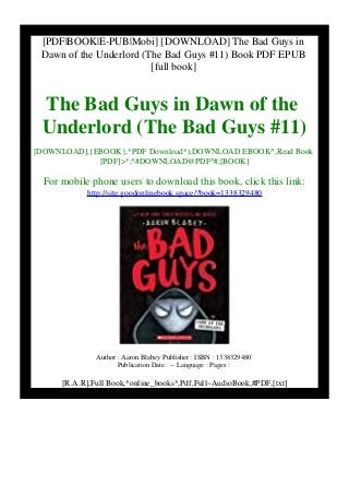 [PDF|BOOK|E-PUB|Mobi] [DOWNLOAD] The Bad Guys in
Dawn of the Underlord (The Bad Guys #11) Book PDF EPUB
[full book]
The Bad Guys in Dawn of the
Underlord (The Bad Guys #11)
[DOWNLOAD],{EBOOK},*PDF Download*),DOWNLOAD EBOOK^,Read Book
[PDF]>*,^#DOWNLOAD@PDF^#,[BOOK]
For mobile phone users to download this book, click this link:
http://site.goodonlinebook.space/?book=1338329480
Author : Aaron Blabey Publisher : ISBN : 1338329480
Publication Date : -- Language : Pages :
[R.A.R],Full Book,*online_books*,Pdf,Full~AudioBook,#PDF,[txt]
 