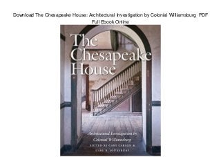 Download The Chesapeake House: Architectural Investigation by Colonial Williamsburg PDF
Full Ebook Online
 