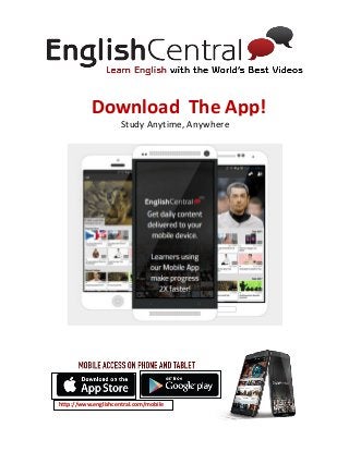 http://www.englishcentral.com/mobile
Download The App!
Study Anytime, Anywhere
 