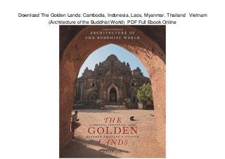 Download The Golden Lands: Cambodia, Indonesia, Laos, Myanmar, Thailand Vietnam
(Architecture of the Buddhist World) PDF Full Ebook Online
 