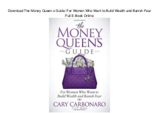 Download The Money Queen s Guide: For Women Who Want to Build Wealth and Banish Fear
Full E-Book Online
 