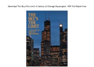 Download The Sky sThe Limit: A Century of Chicago Skyscrapers PDF Full Ebook Free
 