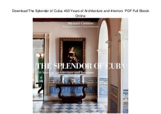 Download The Splendor of Cuba: 450 Years of Architecture and Interiors PDF Full Ebook
Online
 