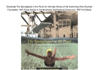 Download The Springboard in the Pond: An Intimate History of the Swimming Pool (Graham
Foundation / MIT Press Series in Contemporary Architectural Discourse) PDF Full Ebook
Online
 