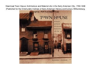 Download Town House: Architecture and Material Life in the Early American City, 1780-1830
(Published for the Omohundro Institute of Early American History and Culture, Williamsburg,
Virginia) PDF Full Ebook Free
 