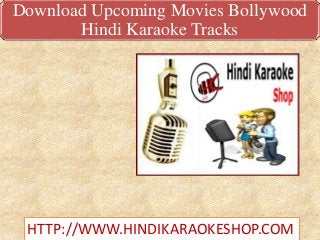 Download Upcoming Movies Bollywood
Hindi Karaoke Tracks
HTTP://WWW.HINDIKARAOKESHOP.COM
 