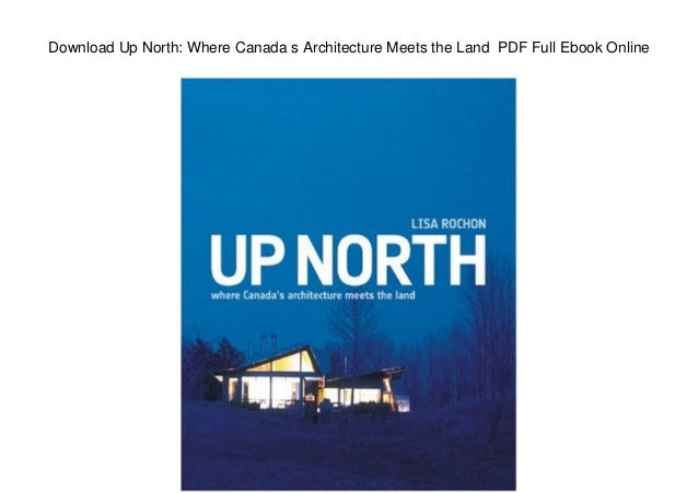 Download Up North Where Canada S Architecture Meets The Land Pdf Fu