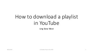 How to download a playlist
in YouTube
Ling Siew Woei
28/8/2020 EL Shaddai Prayer Altar 2020 1
 