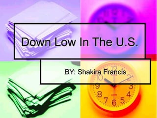 Down Low In The U.S. BY: Shakira Francis 