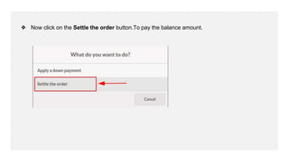 ❖ Now click on the Settle the order button.To pay the balance amount.
 