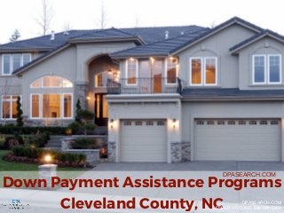 Down Payment Assistance Programs
Cleveland County, NC
DPASEARCH.COM
DPASEARCH.COM
LENDER HOTLINE: 888-581-5008
 