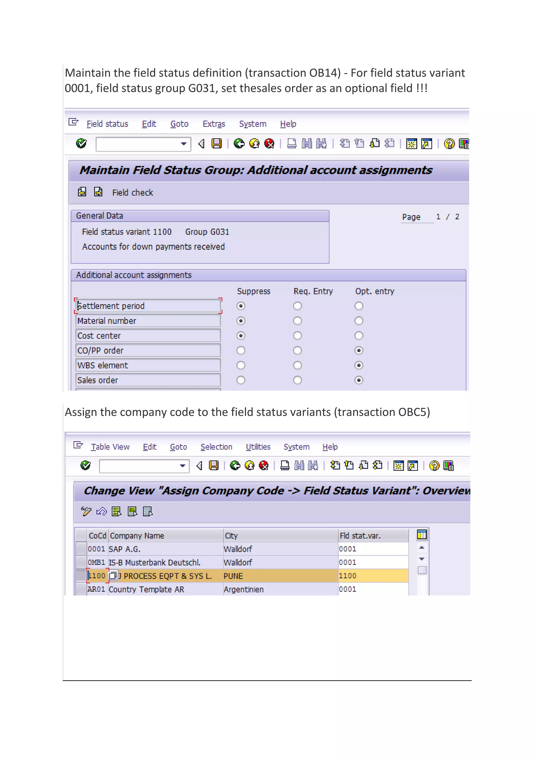 Maintain the field status definition (transaction OB14) - For field status variant
0001, field status group G031, set thesales order as an optional field !!!

Assign the company code to the field status variants (transaction OBC5)

 