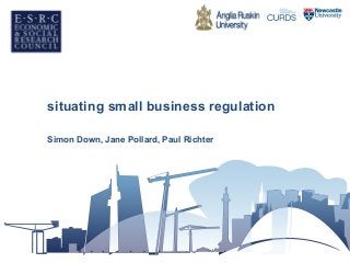 situating small business regulation
Simon Down, Jane Pollard, Paul Richter
 