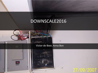 DOWNSCALE2016
Victor de Boer, Anna Bon
 