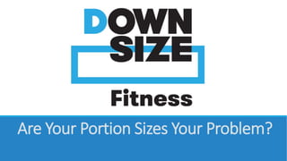 Are Your Portion Sizes Your Problem? 
 