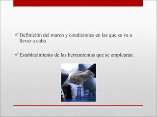 Definición del marco y condiciones en las que se va a llevar a cabo. Establecimiento de las herramientas que se emplearan. 