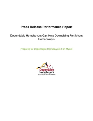 Press Release Performance Report
Dependable Homebuyers Can Help Downsizing Fort Myers
Homeowners
Prepared for Dependable Homebuyers Fort Myers
 