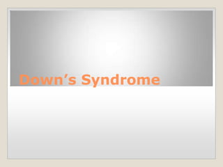 Down’s Syndrome
 