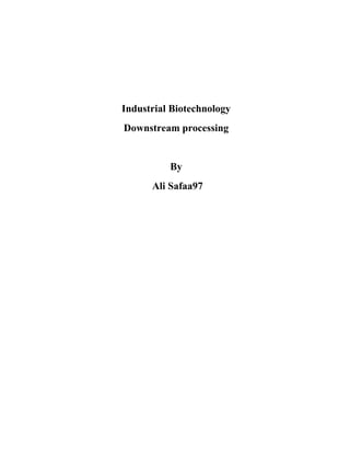 Industrial Biotechnology
Downstream processing
By
Ali Safaa97
 