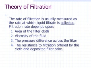 Theory of Filtration
If we maintain P as constant during filtration, K1 and K2
remain as constants during constant pressu...