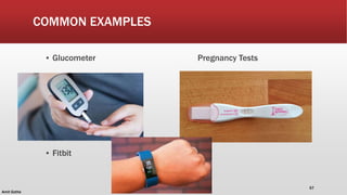 COMMON EXAMPLES
▪ Glucometer Pregnancy Tests
▪ Fitbit
Amit Gothe
57
 