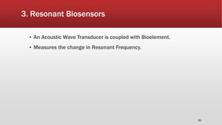3. Resonant Biosensors
▪ An Acoustic Wave Transducer is coupled with Bioelement.
▪ Measures the change in Resonant Frequency.
70
 
