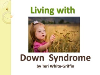 Living with Down  Syndromeby Teri White-Griffin 