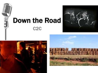 Down the Road
C2C
 