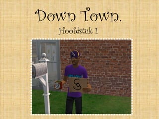 Down Town. Hoofdstuk 1 