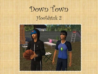 Down Town Hoofdstuk 2 
