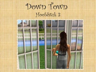 Down Town  Hoofdstuk 3 