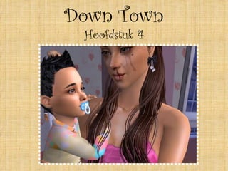 Down Town
 Hoofdstuk 4
 