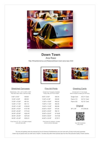 Down Town
Ana Raez
http://fineartamerica.com/featured/down-town-ana-raez.html
Stretched Canvases
Stretcher Bars: 1.50" x 1.50" or 0.625" x 0.625"
Wrap Style: Black, White, or Mirrored Image
8.00" x 6.63" €48.60
10.00" x 8.38" €65.95
12.00" x 10.00" €81.24
14.00" x 11.63" €91.13
16.00" x 13.38" €109.02
20.00" x 16.63" €137.06
24.00" x 20.00" €174.22
30.00" x 25.00" €220.45
36.00" x 30.00" €274.46
40.00" x 33.38" €323.21
Prices shown for 1.50" x 1.50" gallery-wrapped
prints with black sides.
Fine Art Prints
Choose From Thousands of Available
Frames, Mats, and Fine Art Papers
8.00" x 6.63" €30.45
10.00" x 8.38" €34.80
12.00" x 10.00" €40.02
14.00" x 11.63" €52.45
16.00" x 13.38" €60.68
20.00" x 16.63" €75.50
24.00" x 20.00" €92.10
30.00" x 25.00" €116.69
36.00" x 30.00" €147.68
40.00" x 33.38" €179.71
Prices shown for unframed / unmatted
prints on archival matte paper.
Greeting Cards
All Cards are 5" x 7" and Include
White Envelopes for Mailing and Gift Giving
Single Card €4.31 / Card
Pack of 10 €2.72 / Card
Pack of 25 €2.18 / Card
Original
30" x 36" €13,050.00
Scan With Smartphone
to Buy Online
All prints and greeting cards are produced by Fine Art America (FineArtAmerica.com) and come with a 30-day money-back guarantee.
Orders may be placed online via credit card or PayPal. All orders ship within three business days from the FAA production facility in North Carolina.
 