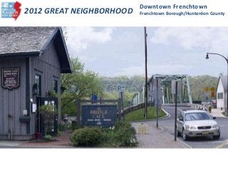 2012 GREAT NEIGHBORHOOD
Downtown Frenchtown
Frenchtown Borough/Hunterdon County
 