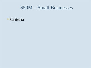 Slide 27
$50M – Small Businesses
 Criteria
 