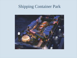 Slide 48
Shipping Container Park
 
