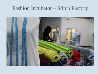 Slide 92
Fashion Incubator – Stitch Factory
 