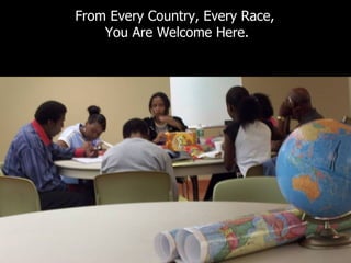 From Every Country, Every Race,  You Are Welcome Here. 
