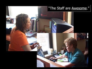 “ The Staff are  Awesome .” 