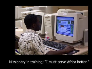 Missionary in training; “I must serve Africa better.” 
