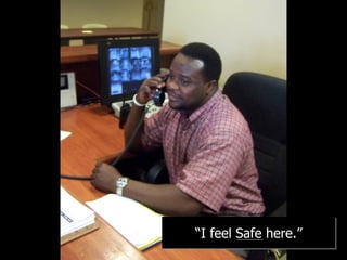 “ I feel Safe here.” 