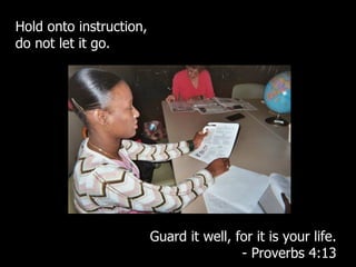 Hold onto instruction,  do not let it go. Guard it well, for it is your life. - Proverbs 4:13 