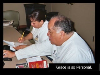 Grace is so Personal. 